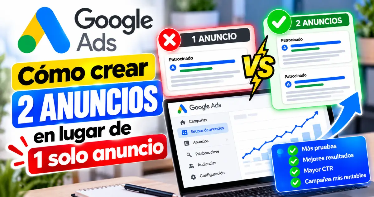 Cómo crear 2 anuncios en Google Ads y optimizar tus campañas
