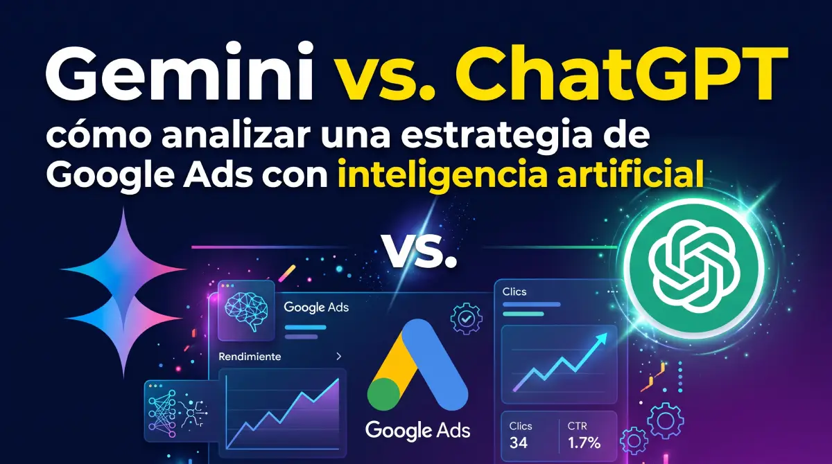 Gemini vs. ChatGPT: cómo analizar una estrategia de Google Ads con inteligencia artificial